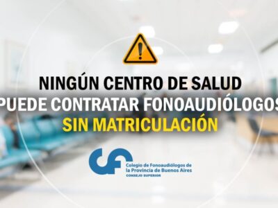 NINGÚN CENTRO DE SALUD PUEDE CONTRATAR FONOAUDIÓLOGOS SIN MATRICULACIÓN